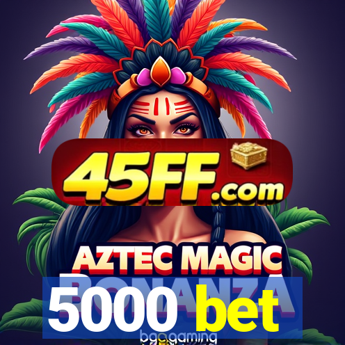 5000 bet